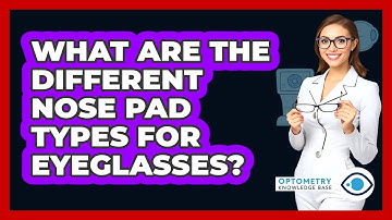 What Are The Different Nose Pad Types For Eyeglasses? - Optometry Knowledge Base