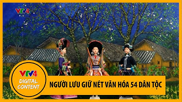 Người lưu giữ nét văn hóa 54 dân tộc | VTV4