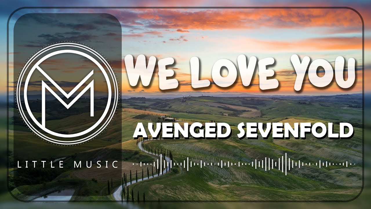 Avenged sevenfold we love you lyrics youtube