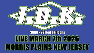 I.D.K. 99 Red Balloons LIVE Morris Plains, New Jersey March 7, 2026
