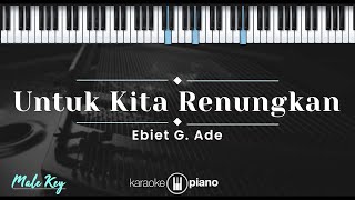 Untuk Kita Renungkan - Ebiet G. Ade (KARAOKE PIANO - MALE KEY)