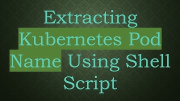 Extracting Kubernetes Pod Name Using Shell Script