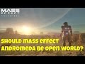 Mass Effect Andromeda: Should it be Open World? Discussion