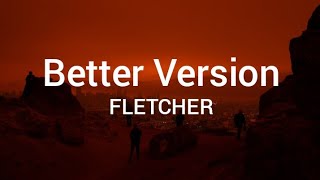 FLETCHER - Better Version(lyrics)🎶