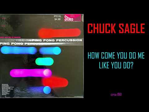 A4 - Chuck Sagle - How Come You Do Me Like You Do?