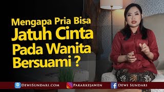 Mengapa Pria Bisa Jatuh Hati Kepada Wanita Yang Sudah Bersuami