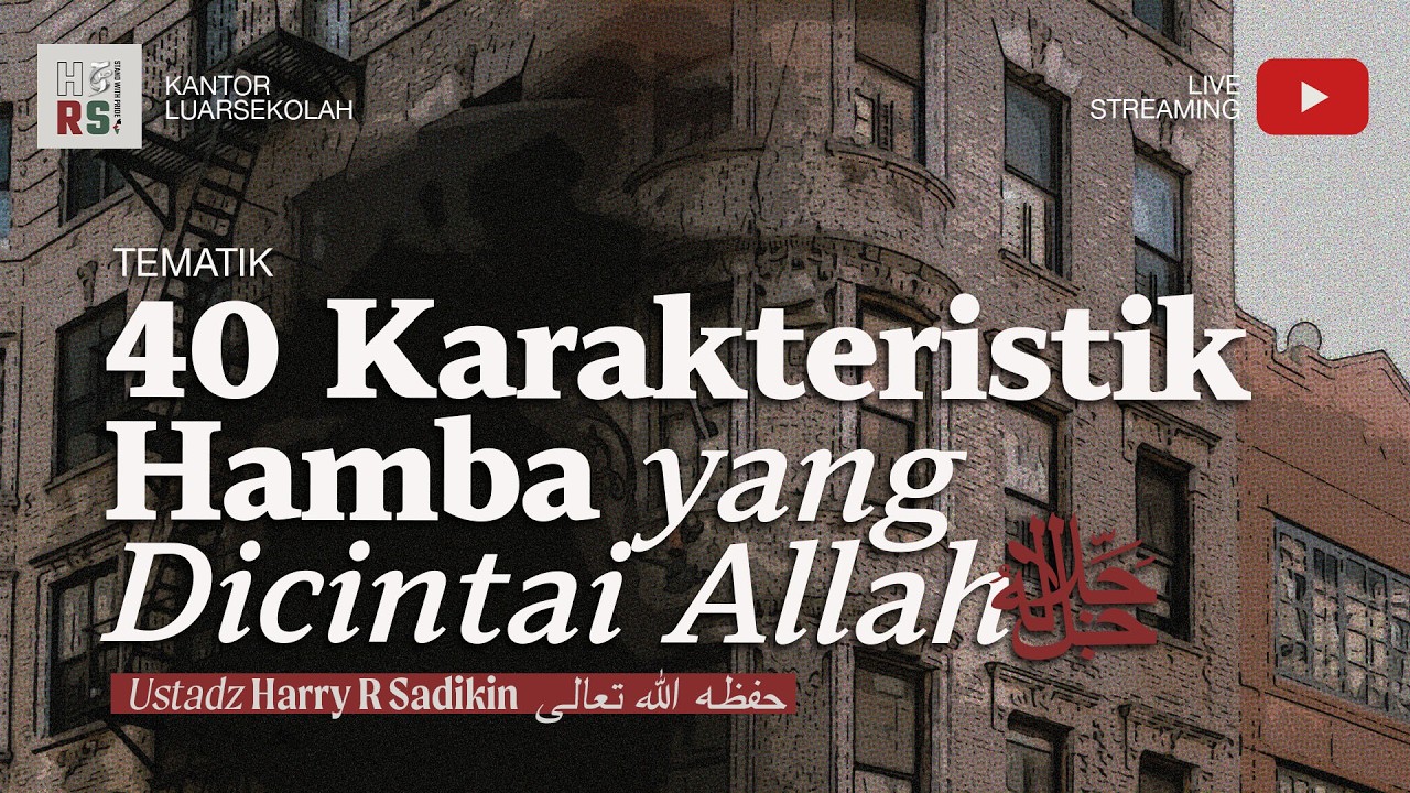 3. 40 Karakteristik Hamba yang Dicintai Allah ﷻ - Ustadz Harry R Sadikin حفظه الله تعالى