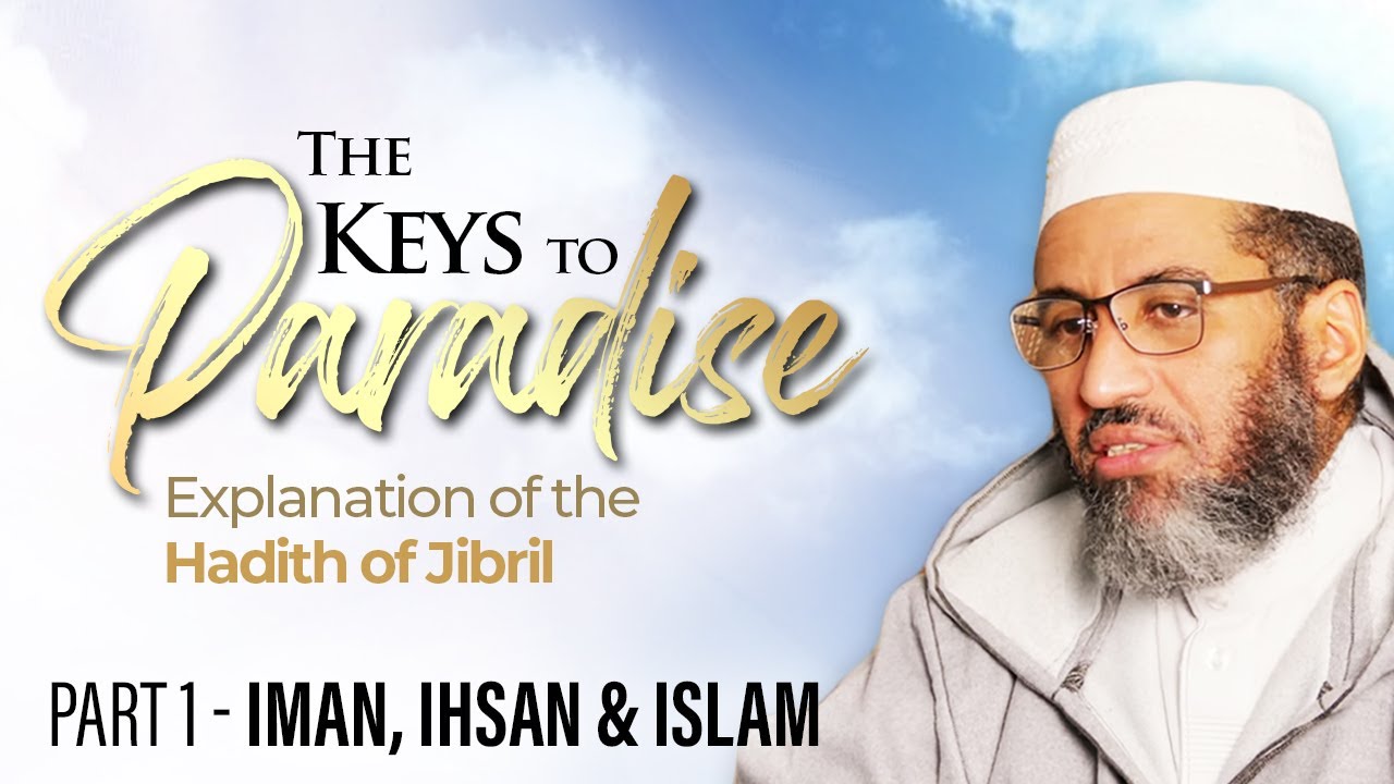Part 1 | Iman, Ihsan & Islam | Shaikh Al Shaybani | The Keys To Paradise