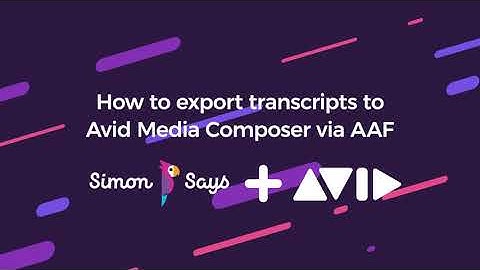 How to export transcription to Avid Media Composer via AAF, with Simon Says