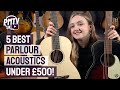 5 Best Parlour Guitars - Traditional Small Bodied Acoustics - All Under £500!
