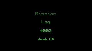 Mission Log #002 Week 34