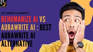 Rehumanize AI vs Aurawrite AI: Which is the Best AI Humanizer in 2026 (Aurawrite AI Alternative)