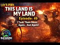 Let’s Play | This Land Is My Land | Episode: 49 | I Took Them Down Again… And Again!