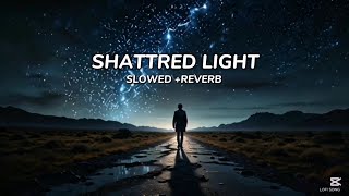 Full Shattered Light |😍| Slowed + Reverb ||Official Song...🎶 Guide