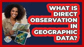 What Is Direct Observation In Geographic Data?