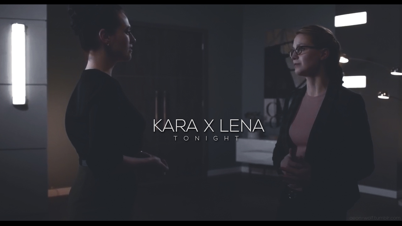 Kara x Lena || Tonight