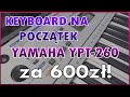 Yamaha YPT 260 / PSR E-263  - Keyboard dla początkujących za 600zł - Entry level beginner keyboard