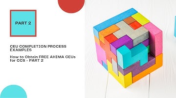 CEU COMPLETION PROCESS EXAMPLES - How to Obtain FREE AHIMA CEUs for CCS PART 2