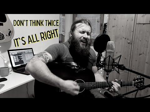 Dont Think Twice, It's All Right - Bob Dylan (Acoustic Cover)