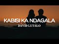 David Lutalo Kabisi Ka Ndagala Lyrics David Lutalo Kabisi Ka Ndagala Lyrics