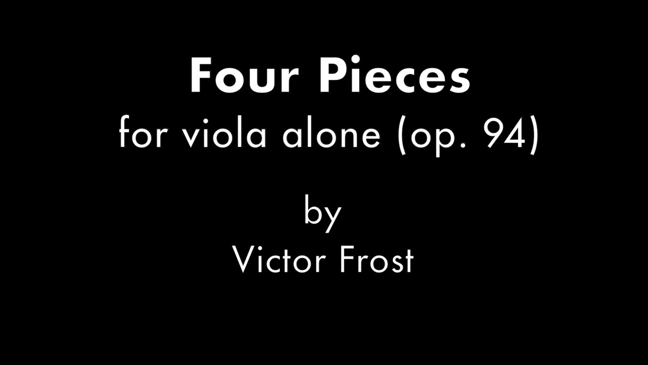 Four Pieces for viola alone by Victor Frost (Scott Slapin, viola)