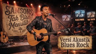 SAMSONS - TAK BISA MEMILIKI (VERSI AKUSTIK BLUES ROCK)