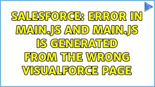 Salesforce: Error in main.js and main.js is generated from the wrong Visualforce page