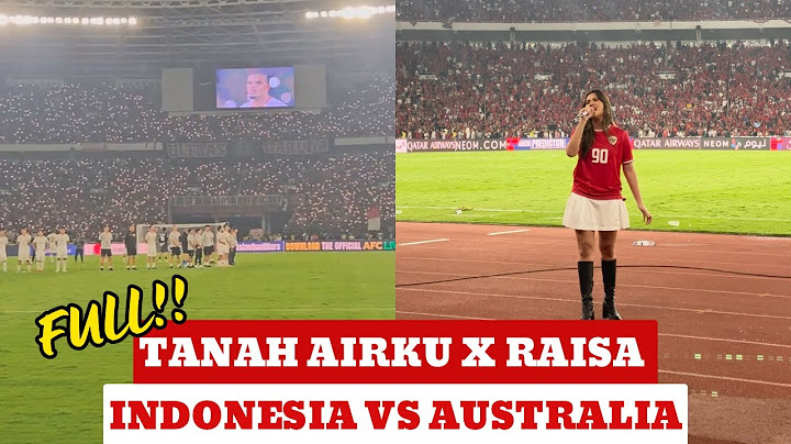 TANAH AIRKU X RAISA DI AKHIR MATCH INDONESIA vs AUSTRALIA