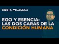 Ego y esencia: Las dos caras de la condición humana | Borja Vilaseca