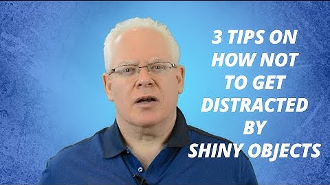 Video Creator Skills - 3 tips on how not to get distracted by shiny objects - shiny object syndrome