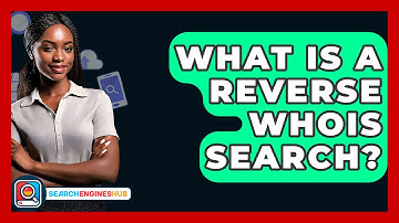 What Is A Reverse WHOIS Search? - SearchEnginesHub.com