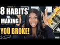 8 HABITS THAT ARE MAKING YOU BROKE & HOW TO STOP! *I Feel Personally Attacked*