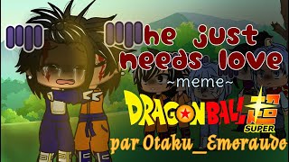 He Just Needs Lovememedbsgoku X Vegeta Gacha Club