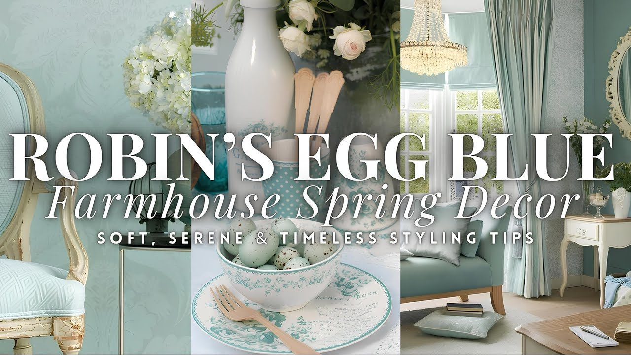 How to Incorporate Robin’s Egg Blue in Farmhouse Spring Decor: Soft, Serene & Timeless Styling Tips🩵