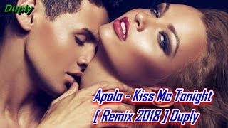 Apolo - Kiss Me Tonight [ Hq Remix 2018 ] Duply
