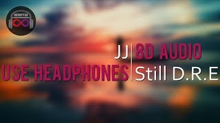 JJ - Still D.R.E. | (8D Audio)🎧
