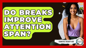 Do Breaks Improve Attention Span? | Cognitive Therapy Hub