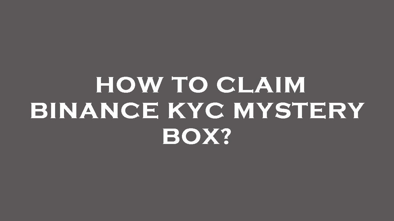 How to claim binance kyc mystery box?