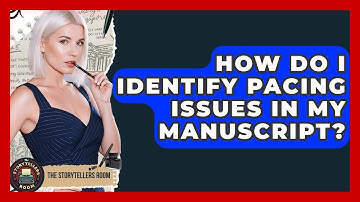 How Do I Identify Pacing Issues In My Manuscript? - The Storytellers Room
