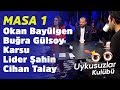 Masa 1: Okan Bayülgen - Buğra Gülsoy - Karsu - Lider Şahin - Cihan Talay - Uykusuzlar Kulübü