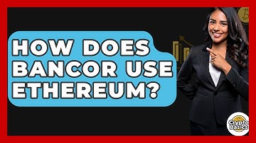 How Does Bancor Use Ethereum? - CryptoBasics360.com