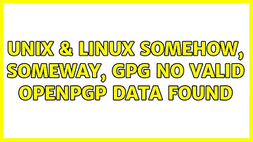 Unix & Linux: Somehow, someway, gpg: no valid OpenPGP data found