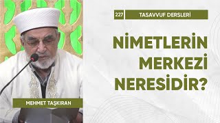 Nimetlerin Merkezi Neresidir? - B229 | Mehmet Taşkıran - Tasavvuf Dersleri #tasavvuf