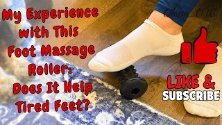 My Experience With This Foot Mage Roller Does It Help Tired Feet?