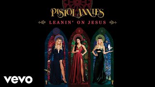 Pistol Annies - Leanin' On Jesus (Audio)