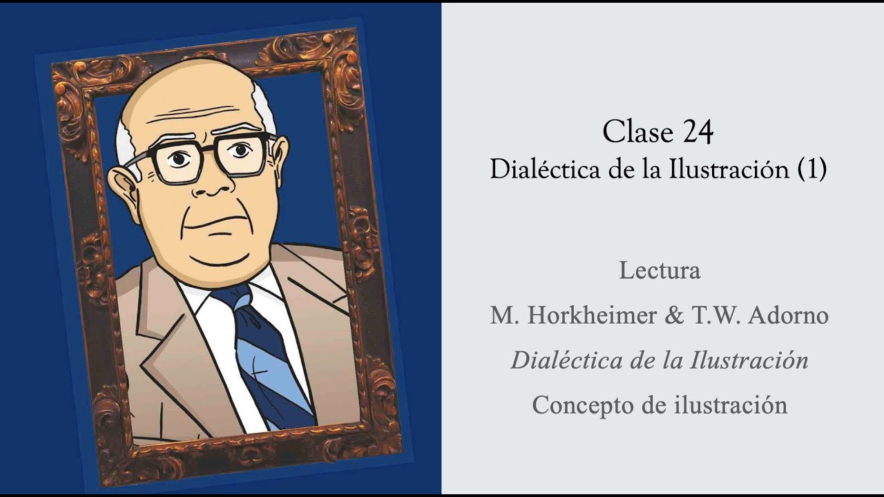 HORKHEIMER & ADORNO DIALÉCTICA DE LA ILUSTRACIÓN (1) YouTube HORKHEIMER & ADORNO DIALÉCTICA DE LA ILUSTRACIÓN (1) YouTube