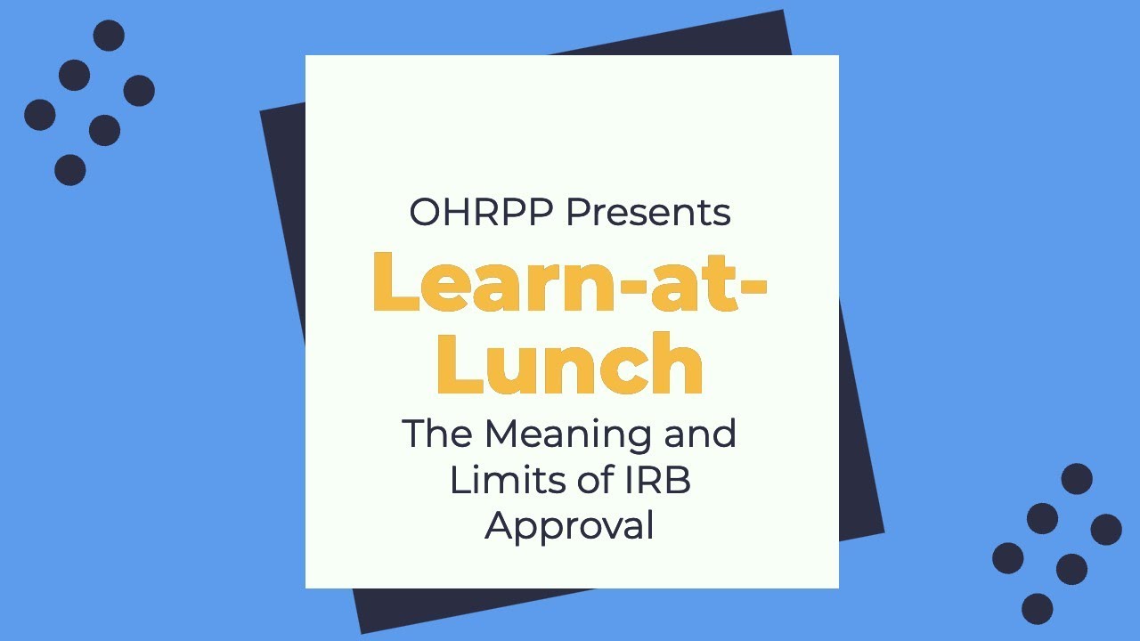 Learn-at-Lunch: The Meaning and Limits of IRB Approval