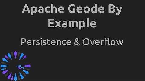 Apache Geode By Example - #6 Persistence & Overflow