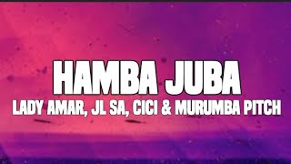 Hamba Juba (lyrics) - Lady Amar, JL SA, Cici & Murumba Pitch
