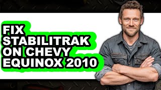 How To Fix Stabilitrak On Chevy Equinox 2010 - Full Guide
